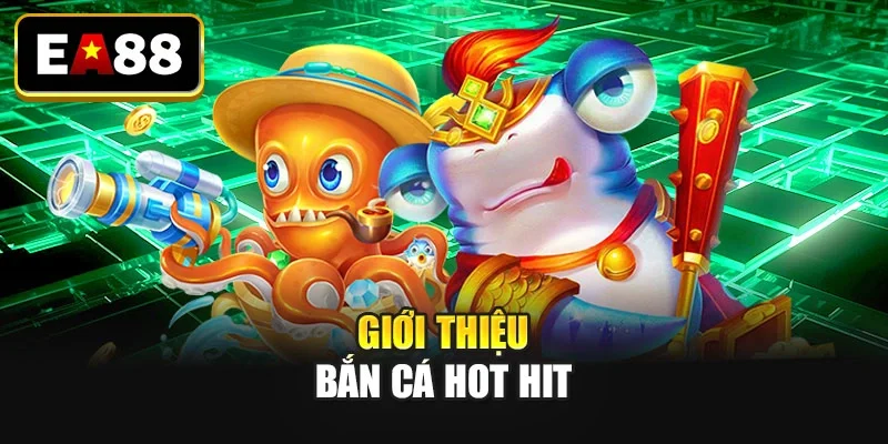 Giới thiệu bắn cá hot hit Giới thiệu bắn cá hot hit