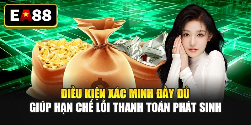 Điều kiện xác minh đầy đủ giúp hạn chế lỗi thanh toán phát sinh Điều kiện xác minh đầy đủ giúp hạn chế lỗi thanh toán phát sinh