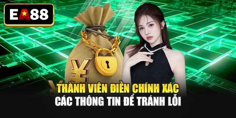 Thành viên điền chính xác các thông tin để tránh lỗi Thành viên điền chính xác các thông tin để tránh lỗi
