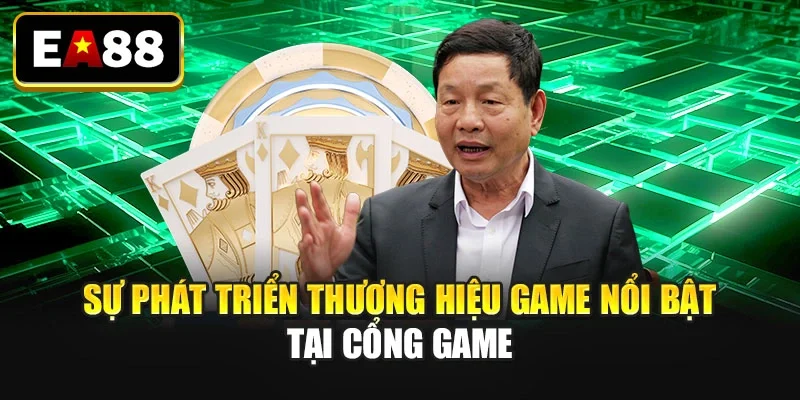 Sự phát triển thương hiệu game nổi bật tại cổng game Sự phát triển thương hiệu game nổi bật tại cổng game